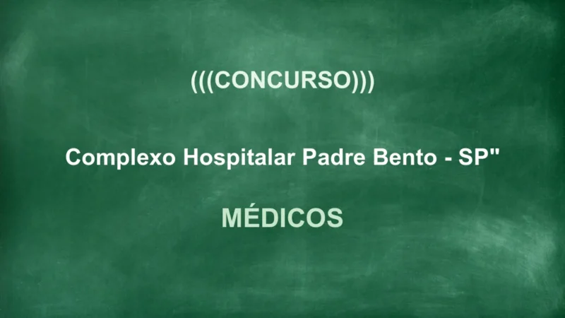 Concurso Padre Bento: 23 Vagas Médico SP! Salários até R$ 5,5 mil 7 concurso complexo hospitalar padre bento sp medicos