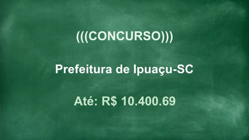 Concurso Ipuaçu SC: Edital PUBLICADO! Salários chegam a R$10 mil! 4 featured 110