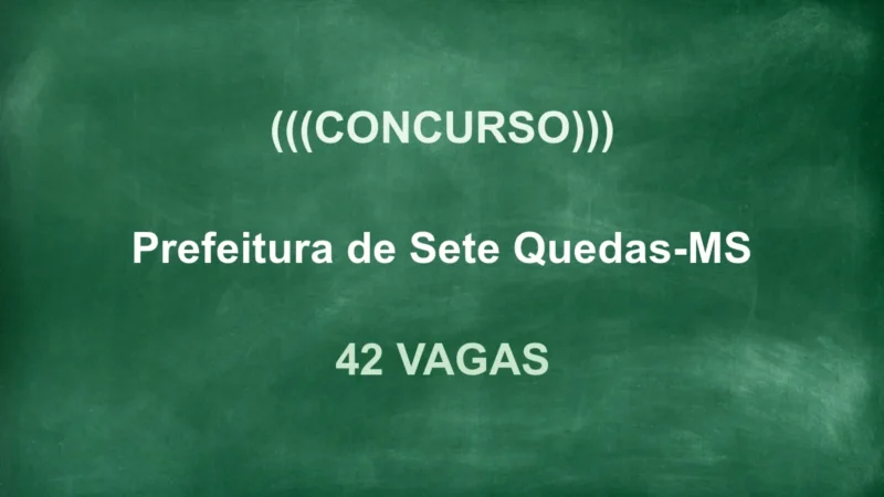 Concurso Prefeitura de Sete Quedas MS: 42 Vagas e Salários de R$ 5,2 Mil! 8 featured 82
