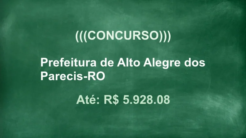 Concurso Prefeitura Alto Alegre dos Parecis RO: Edital e Salários até R$5.928! 3 featured 96