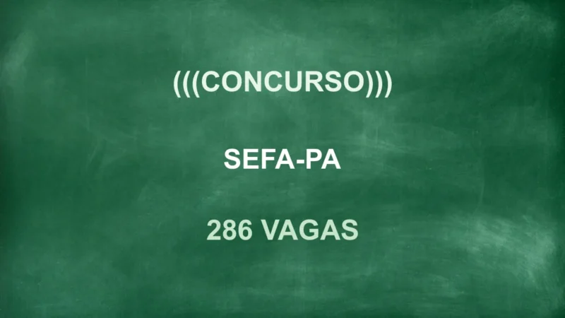 Concurso Sefa PA 2026: Salários de até R$16 mil 642 Vagas! 5 featured 99