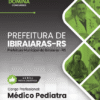 Apostila Médico Pediatra Ibiraiaras RS 2026