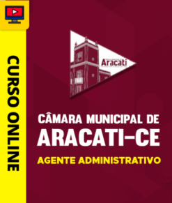 Curso Preparatório: Câmara Municipal de Aracati-CE - Agente Administrativo | Completo 2026