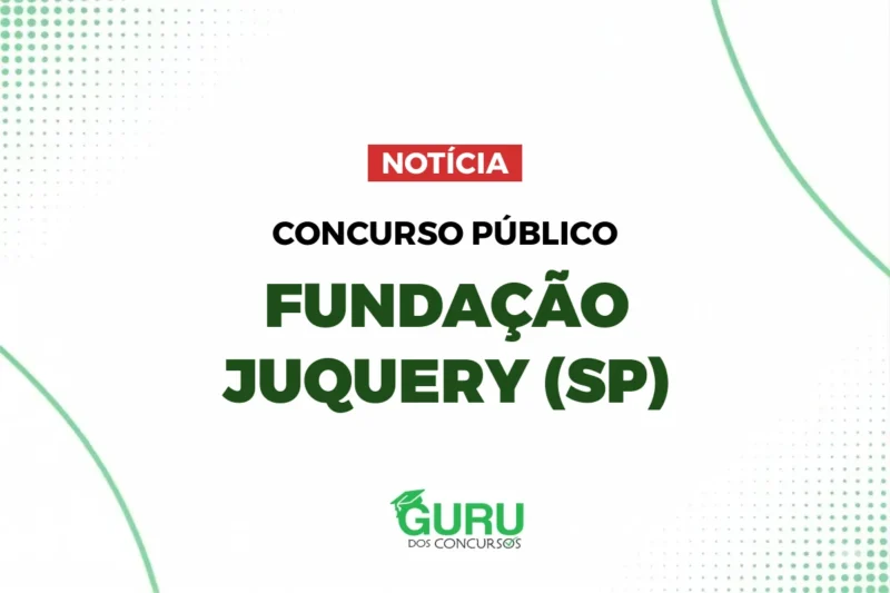 Concurso Fundação Juquery SP: 46 Vagas e Salários de até R$ 4.605!