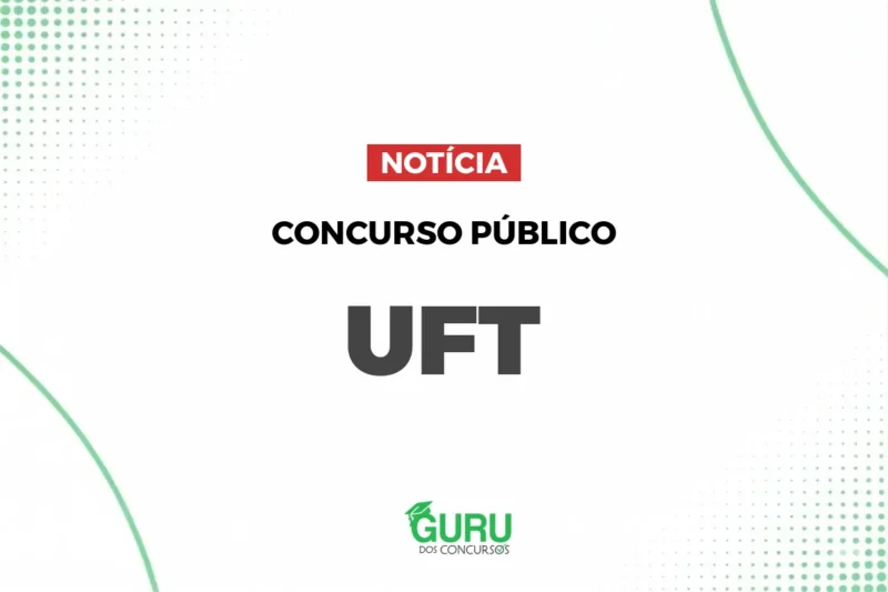 Concurso UFT: 16 Vagas + CR e Salários de até R$ 5,2 mil!