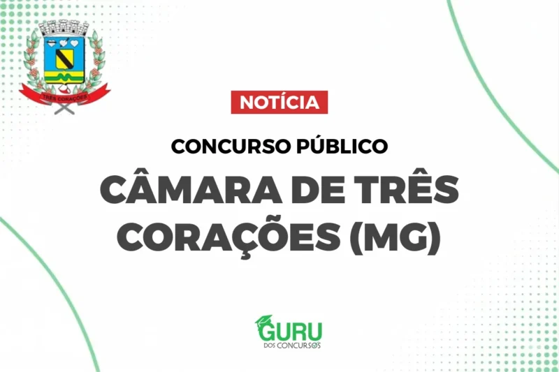Concurso Câmara Três Corações (MG): Salários de até R$ 7,3 mil!