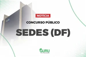 Concurso SEDES DF: Mais de 4 mil vagas e salários de até R$ 6 mil!