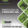 Cuidador de Abrigo Carolina MA | Apostila 2026