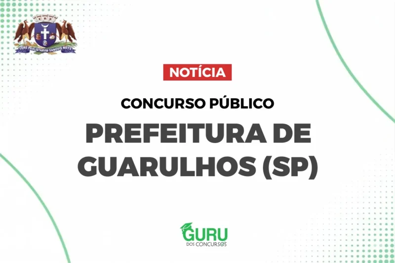 Concurso Prefeitura de Guarulhos: Salários de até R$ 3,7 mil! Veja vagas!
