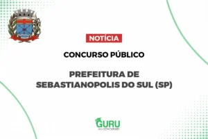 Concurso Sebastianópolis do Sul SP: Nível Médio + R$ 3.242!