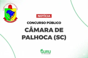 Concurso Câmara Palhoça (SC): Salários até R$ 9.500 + Benefícios!