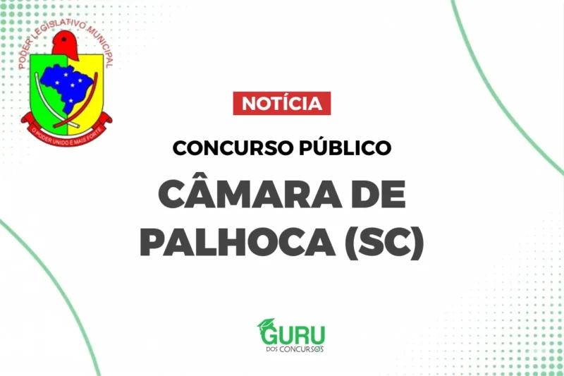 Concurso Câmara Palhoça (SC): Salários até R$ 9.500 + Benefícios!