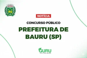 Concurso Prefeitura Bauru: Salários até R$ 5.226! Confira!