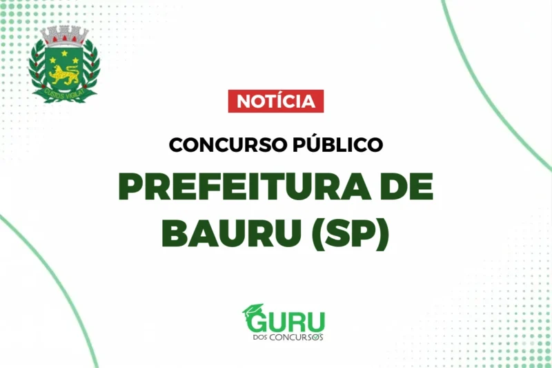 Concurso Prefeitura Bauru: Salários até R$ 5.226! Confira!