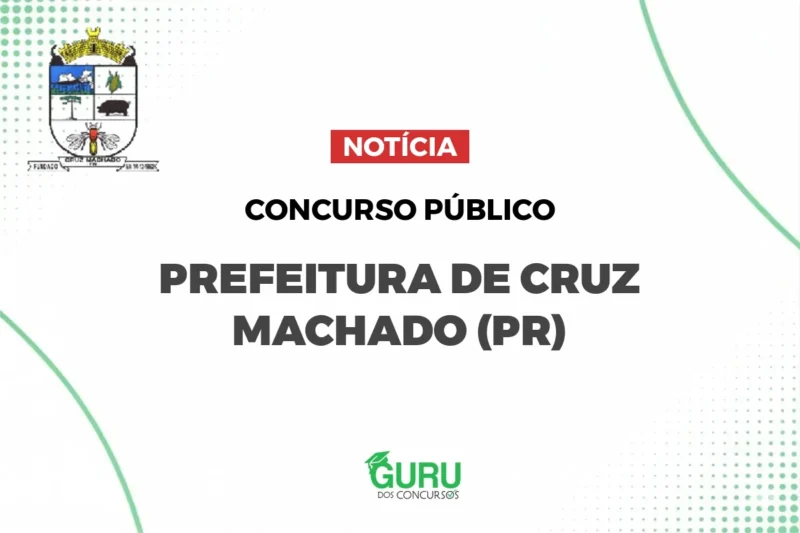 Concurso Cruz Machado (PR): Salários de até R$17 mil! Não Perca! 1 Concurso Prefeitura de Cruz Machado PR