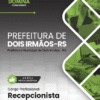 Recepcionista Dois Irmãos RS | Apostila 2026