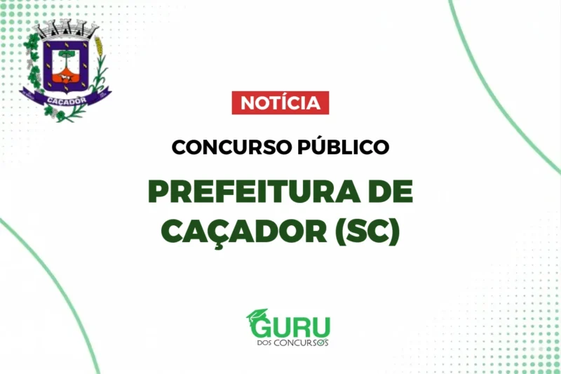 Concurso Prefeitura de Caçador (SC): 12 Vagas Alfabetizado/Fundamental e R$ 2.561! 1 Concurso Prefeitura de Caçador (SC): 12 Vagas Alfabetizado/Fundamental e R$ 2.561!