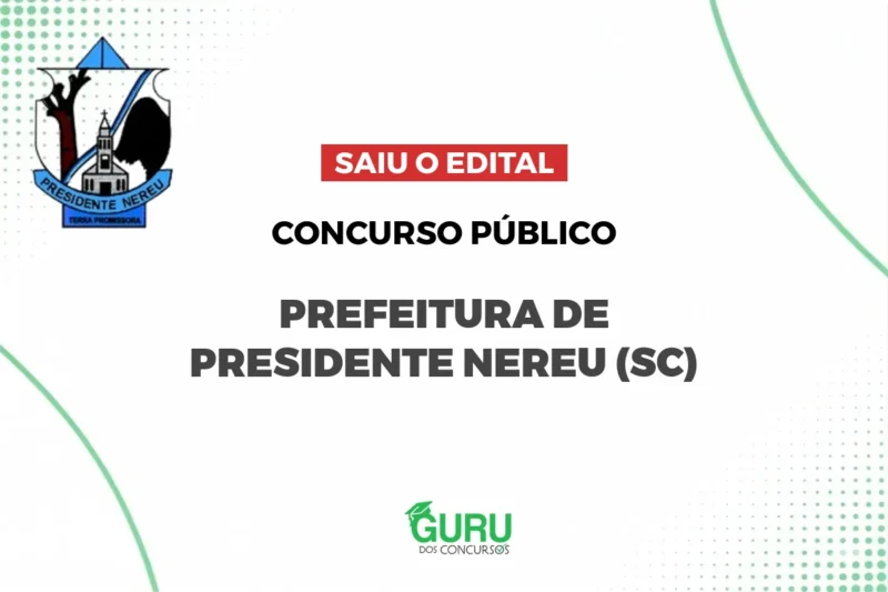 Concurso Prefeitura de Presidente Nereu (SC): Edital com salários de até R$ 8 mil! Confira!
