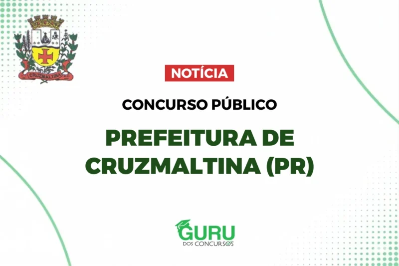 Concurso Prefeitura Cruzmaltina (PR): Salários de até R$ 11.121!