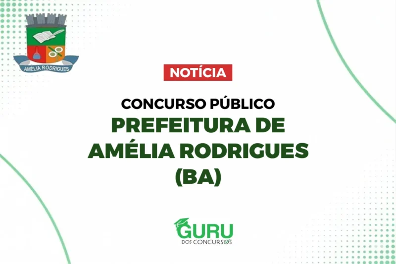 Concurso Prefeitura de Amélia Rodrigues (BA): Salários e Vagas Abertas!