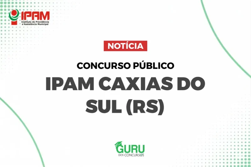 Concurso IPAM Caxias do Sul: Salários até R$11 mil e vagas Nível S/M/F! 1 featured 37