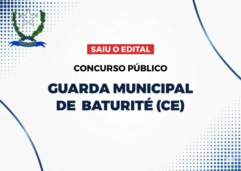 Concurso Guarda Municipal Escolar de Baturité (CE): 35 Vagas Nível Médio! Edital Publicado! 1 Saiu o Edital Concurso Guarda Municipal de Baturité (CE) 2026