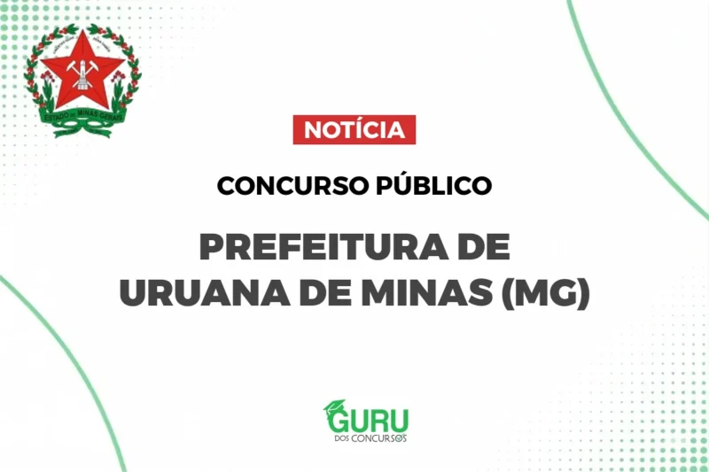 Concurso Uruana de Minas (MG): 5 vagas Nível Médio e Salários de R$3.242!