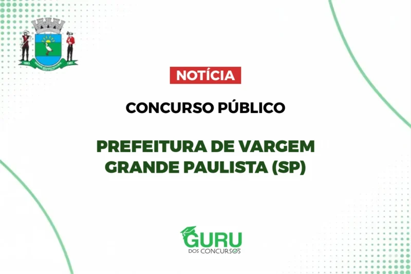 Concurso Prefeitura Vargem Grande Paulista (SP): 122 vagas e salários de até R.687!