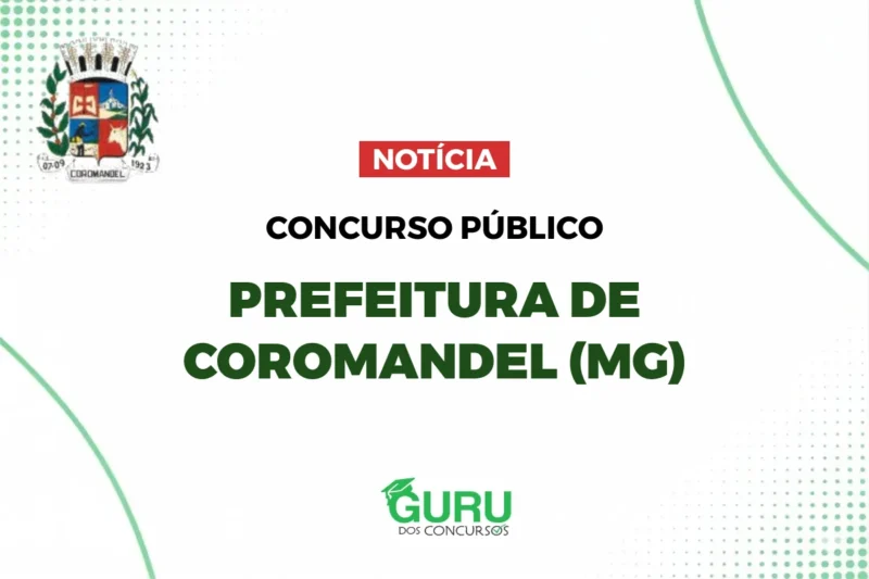 Concurso Prefeitura de Coromandel (MG): Salários até R$ 7.821! Não Perca!