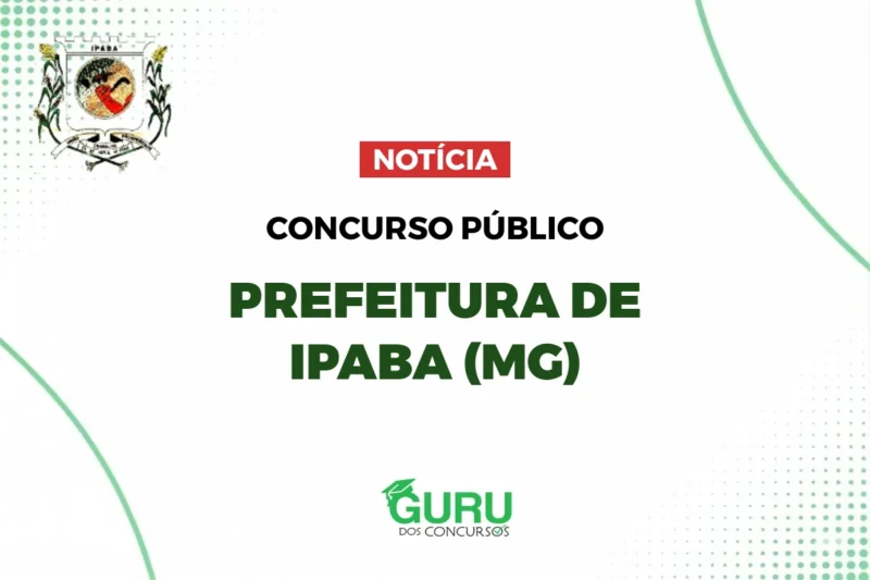 Concurso Prefeitura de Ipaba (MG): Salários até R$ 5,2 mil! Confira