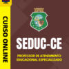 Curso Preparatório: SEDUC-CE - Professor de Atendimento Educacional Especializado | Completo 2026