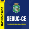 Curso Preparatório: SEDUC-CE - Professor de Língua Inglesa | Completo 2026