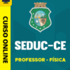 Curso Preparatório: SEDUC-CE - Professor - Física | Completo 2026