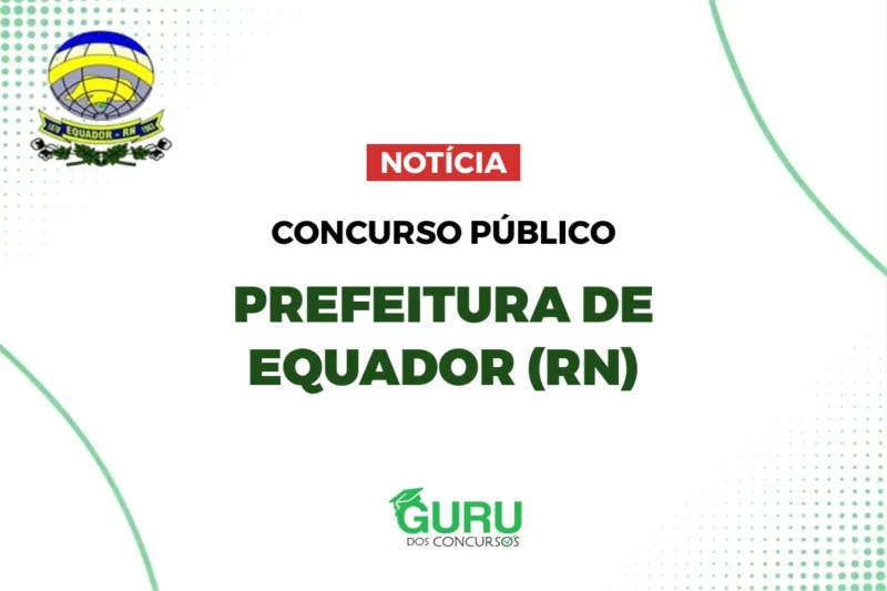Concurso Prefeitura de Equador: 69 Vagas para Níveis Médio e Superior 1 featured 149