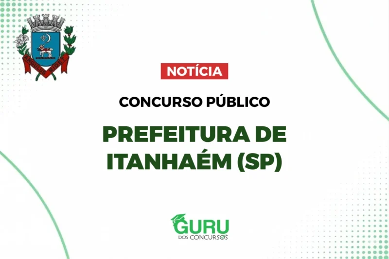 Concurso Prefeitura de Itanhaém (SP): 142 Vagas e R$ 3.372!
