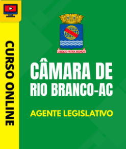 Curso Preparatório: Câmara de Rio Branco - AC - Agente Legislativo | Completo 2026
