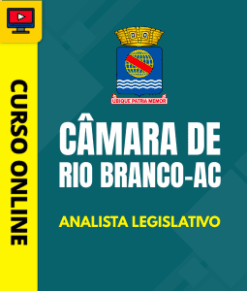 Curso Preparatório: Câmara de Rio Branco - AC - Analista Legislativo | Completo 2026