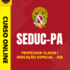 Curso Preparatório: SEDUC-PA – Professor Classe I – Educação Especial – AEE | Completo 2026