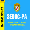 Curso Preparatório: SEDUC-PA – Professor Classe I – Educação Física | Completo 2026 Curso Preparatório: SEDUC-PA – Professor Classe I – Educação Física | Completo 2026