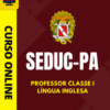 Curso Preparatório: SEDUC-PA – Professor Classe I – Língua Inglesa | Completo 2026