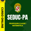 Curso Preparatório: SEDUC-PA – Professor Classe I – Matemática | Completo 2026 Curso Preparatório: SEDUC-PA – Professor Classe I – Matemática | Completo 2026