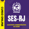 Curso Preparatório: SES-RJ – Assistente Administrativo de Saúde | Completo 2026