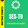 Curso Preparatório: SES-TO – Executivo em Saúde | Completo 2026