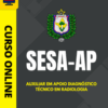 Curso Preparatório: SESA-AP – Auxiliar em Apoio Diagnóstico – Técnico em Radiologia | Completo 2026