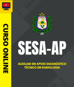 Curso Preparatório: SESA-AP – Auxiliar em Apoio Diagnóstico – Técnico em Radiologia | Completo 2026
