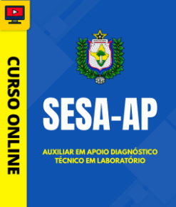 Curso Preparatório: SESA-AP – Auxiliar em Apoio Diagnóstico – Técnico em Laboratório | Completo 2026