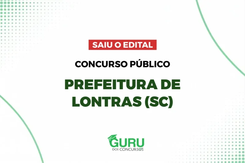 Concurso Prefeitura de Lontras – SC: Edital publicado com 27 + CR vagas e até R$ 8.105,36 7 featured 8